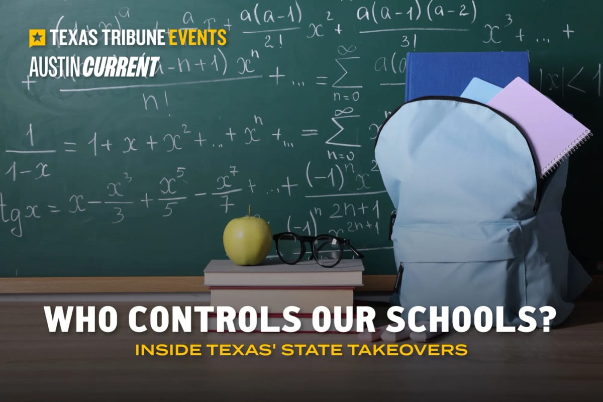 Event graphic from Texas Tribune Events and Austin Current: "Who controls our schools? Inside Texas' state takeovers," over a chalkboard, books and a backpack.